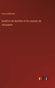 Hardcover Godefroi de Bouillon et les assises de Jérusalem [French] Book