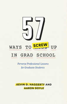 Paperback 57 Ways to Screw Up in Grad School: Perverse Professional Lessons for Graduate Students Book