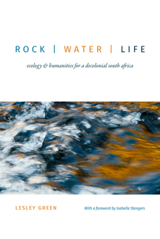 Paperback Rock Water Life: Ecology and Humanities for a Decolonial South Africa Book
