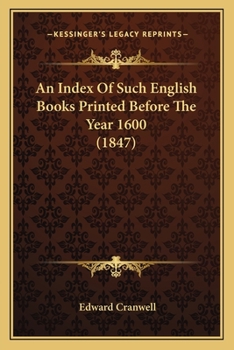 Paperback An Index Of Such English Books Printed Before The Year 1600 (1847) Book