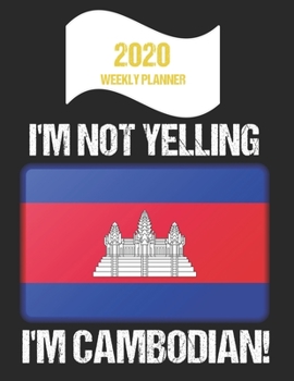 Paperback 2020 Weekly Planner I'm Not Yelling I'm Cambodian: Funny Cambodia Flag Quote Dated Calendar With To-Do List Book