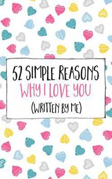 Paperback 52 Simple Reasons Why I Love You (Written by Me) Book