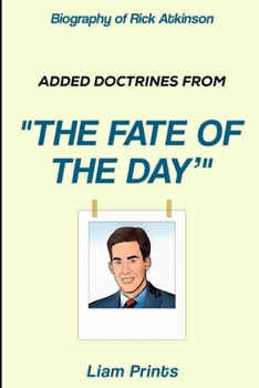 Biography of Rick Atkinson: Added Doctrines from 'The Fate of the Day'