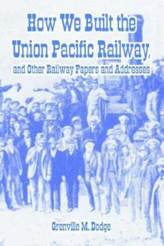 Paperback How We Built the Union Pacific Railway, and Other Railway Papers and Addresses Book