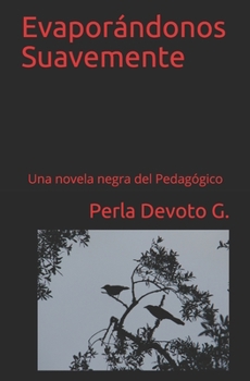Paperback Evaporándonos Suavemente: Una novela negra del Pedagógico [Spanish] Book