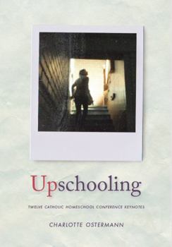 Paperback Upschooling: Twelve Catholic Homeschool Keynotes Book