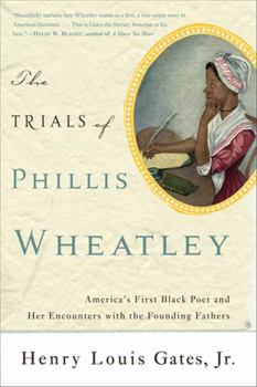 The Trials of Phillis Wheatley: America's First Black Poet and Encounters with the Founding Fathers