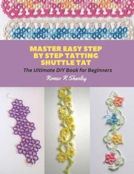 Paperback Master Easy Step by Step Tatting Shuttle Tat: The Ultimate DIY Book for Beginners Book
