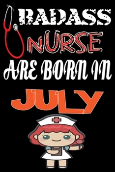 Paperback Bad Ass Nurse Are Born in July: A Wonderful Nurse: Great as Nurse Journal/Organizer/Birthday Gift/Thank You/Retirement/Nurse Graduation Gift/Practitio Book