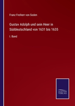 Gustav Adolph und sein Heer in Süddeutschland von 1631 bis 1635 Volume 1