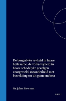 de Burgerlyke Vryheid in Haare Heilzaame, de Volks-Vryheid in Haare Schadelyke Gevolgen Voorgesteld, Inzonderheid Met Betrekking Tot Dit Gemeenebest (Dutch Edition)