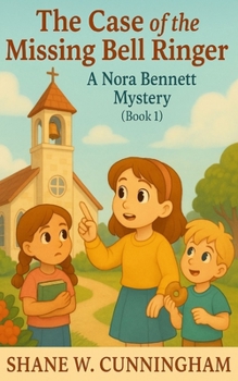 The Case of the Missing Bell Ringer: A Nora Bennett Mystery (Book 1): A 6-8 Christian Mystery Book for Lower Elementary Girls (Nora Bennett Mysteries)