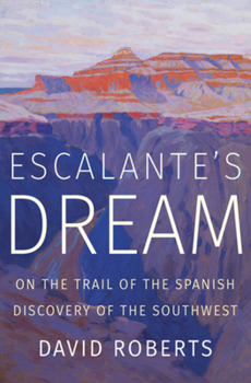 Hardcover Escalante's Dream: On the Trail of the Spanish Discovery of the Southwest Book