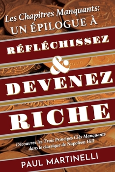 Paperback Les Chapitres Manquants: Un ?pilogue ? R?fl?chissez et devenez riche: D?couvrez les trois principes cl?s manquants dans le classique de Napoleo [French] Book