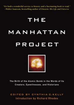 The Manhattan Project: The Birth of the Atomic Bomb by Its Creators, Eyewitnesses and Historians