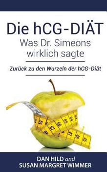Paperback Die hCG-Diät: Was Dr. Simeons wirklich sagte: Zurück zu den Wurzeln der hCG-Diät [German] Book