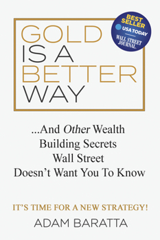 Hardcover Gold Is a Better Way: And Other Wealth Building Secrets Wall Street Doesn't Want You to Know Book