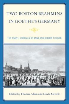 Paperback Two Boston Brahmins in Goethe's Germany: The Travel Journals of Anna and George Ticknor Book