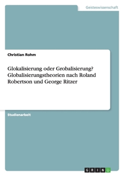 Glokalisierung Oder Grobalisierung? Globalisierungstheorien Nach Roland Robertson Und George Ritzer