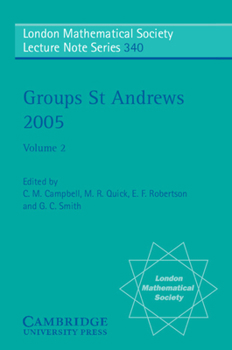 Groups St Andrews 2005: Volume 2 - Book #340 of the London Mathematical Society Lecture Note