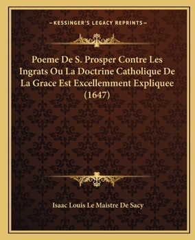 Paperback Poeme De S. Prosper Contre Les Ingrats Ou La Doctrine Catholique De La Grace Est Excellemment Expliquee (1647) [French] Book