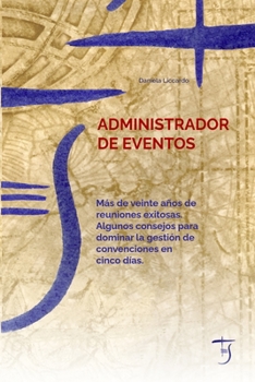 Paperback Administrador De Eventos: M?s De Veinte A?os De Reuniones Exitosas. Algunos Consejos Para Dominar La Gesti?n De Convenciones En Cinco D?as. [Spanish] Book