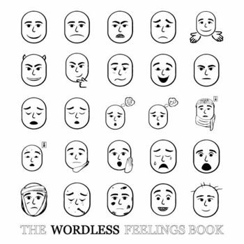 Paperback The Wordless Feelings Book: 25 Simple, black and white images for introducing vocabulary related to feelings. (The Wordless Vocabulary Book Series) Book