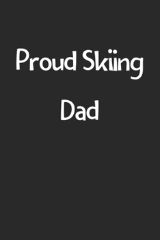 Proud Skiing Dad: Lined Journal, 120 Pages, 6 x 9, Funny Skiing Gift Idea, Black Matte Finish (Proud Skiing Dad Journal)