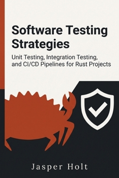 Paperback Software Testing Strategies: Unit Testing, Integration Testing, and CI/CD Pipelines for Rust Projects (Modern Software Architecture) Book