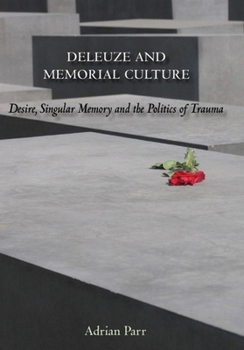 Hardcover Deleuze and Memorial Culture: Desire, Singular Memory and the Politics of Trauma Book
