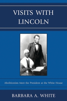 Paperback Visits With Lincoln: Abolitionists Meet The President at the White House Book