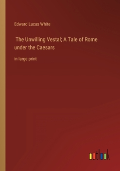 Paperback The Unwilling Vestal; A Tale of Rome under the Caesars: in large print Book