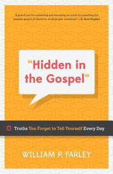 Paperback Hidden in the Gospel: Truths You Forget to Tell Yourself Every Day Book