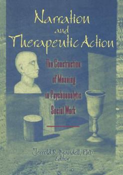 Paperback Narration and Therapeutic Action: The Construction of Meaning in Psychoanalytic Social Work Book