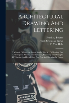 Paperback Architectural Drawing And Lettering: A Manual Of Practical Instruction In The Art Of Drafting And Lettering For Architectural Purposes, Including The Book