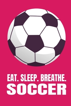 Eat. Sleep. Breathe. Soccer: Wide Ruled Composition Notebook For Girls