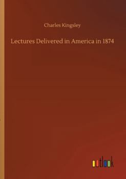 Lectures Delivered in America in 1874