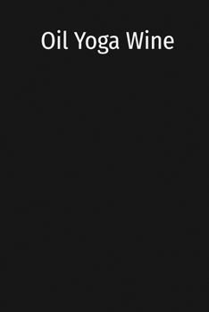 Oil Yoga Wine: Essential Oil Diffuser Blank Recipe Reference Guide For The Yoga Person