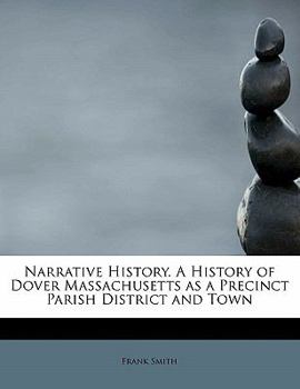 Paperback Narrative History. a History of Dover Massachusetts as a Precinct Parish District and Town Book