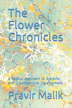 Paperback The Flower Chronicles: A Radical Approach to Systems and Organizational Development Book