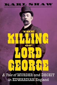 Hardcover The Killing of Lord George: A Tale of Murder and Deceit in Edwardian England Book