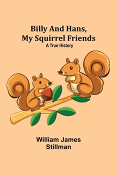 Paperback Billy and Hans, My Squirrel Friends: A True History Book