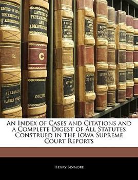 Paperback An Index of Cases and Citations and a Complete Digest of All Statutes Construed in the Iowa Supreme Court Reports Book