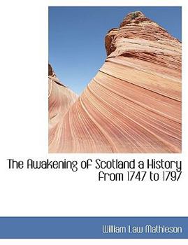 The Awakening of Scotland a History from 1747 To 1797