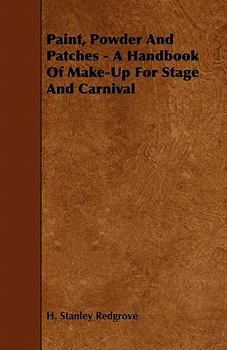 Paperback Paint, Powder and Patches - A Handbook of Make-Up for Stage and Carnival Book