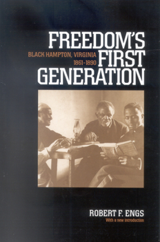 Freedom's First Generation: Black Hampton, Virginia, 1861-1890 - Book  of the Reconstructing America