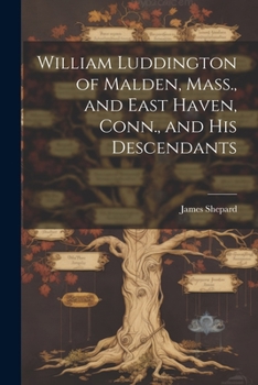 Paperback William Luddington of Malden, Mass., and East Haven, Conn., and his Descendants Book