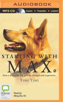 MP3 CD Starting with Max: How a Wise Stray Dog Gave Me Strength and Inspiration Book