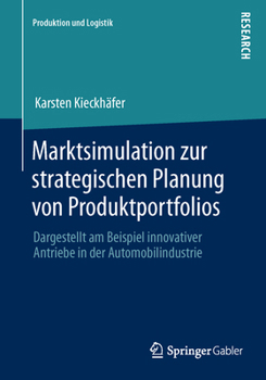 Marktsimulation Zur Strategischen Planung Von Produktportfolios: Dargestellt Am Beispiel Innovativer Antriebe in Der Automobilindustrie