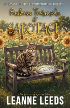 Sunbeam, Tournesols, et Sabotage: Cozy Mystery magique d'une quinqua (Les Mystères du Refuge des Chats du Cercle d'Argent) (French Edition)